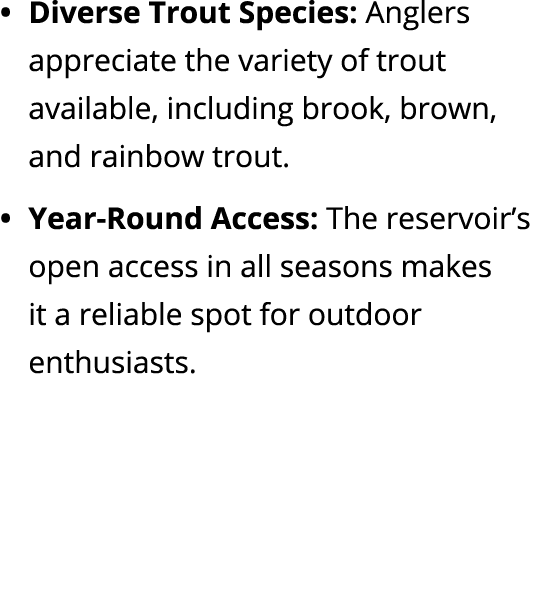 Diverse Trout Species: Anglers appreciate the variety of trout available, including brook, brown, and rainbow trout. ...