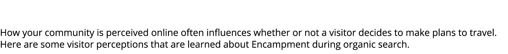  How your community is perceived online often influences whether or not a visitor decides to make plans to travel. He...