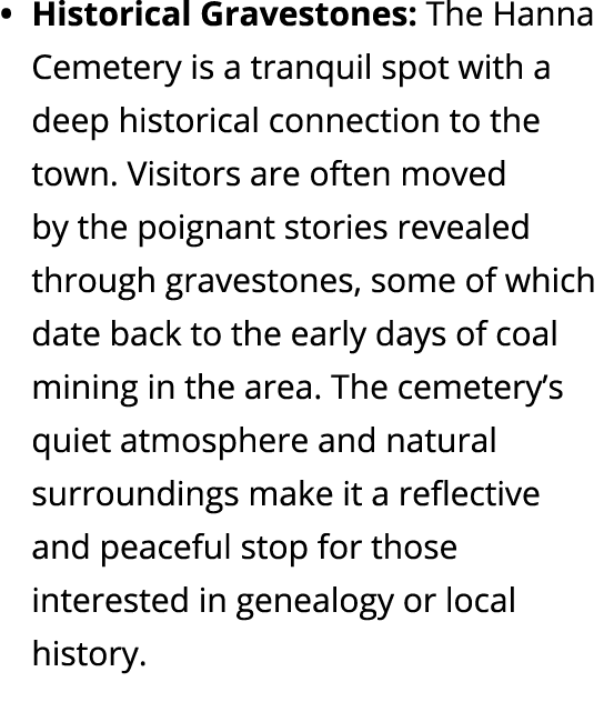 Historical Gravestones: The Hanna Cemetery is a tranquil spot with a deep historical connection to the town. Visitors...