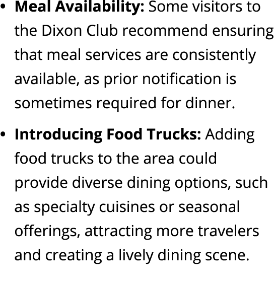 Meal Availability: Some visitors to the Dixon Club recommend ensuring that meal services are consistently available, ...