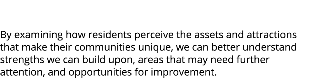  By examining how residents perceive the assets and attractions that make their communities unique, we can better und...