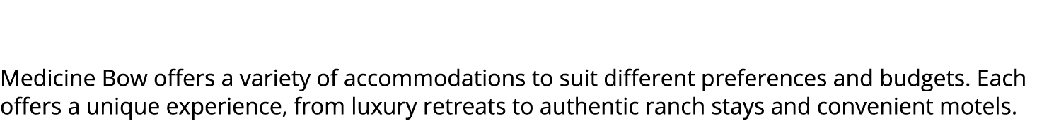  Medicine Bow offers a variety of accommodations to suit different preferences and budgets. Each offers a unique expe...