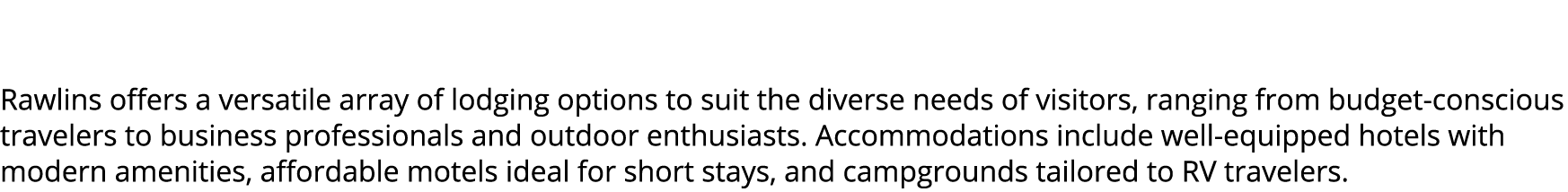 Rawlins offers a versatile array of lodging options to suit the diverse needs of visitors, ranging from budget consc...