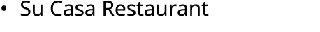 • Su Casa Restaurant