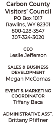 Carbon County Visitors’ Council PO Box 1017 Rawlins, WY 82301 800 228 3547 307 324 3020 CEO Leslie Jefferson Sales & ...